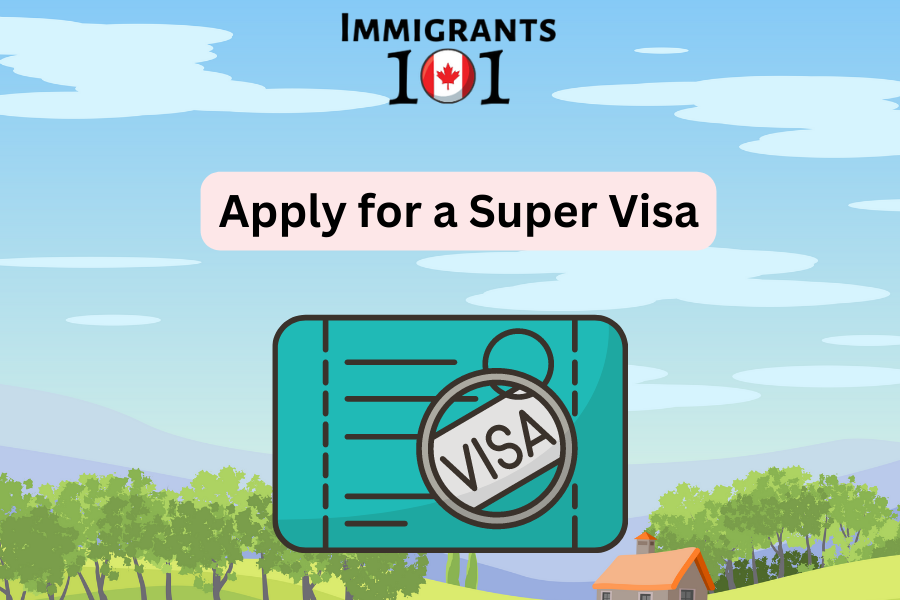 A Comprehensive Guide on How to Apply for a Super Visa for Canada